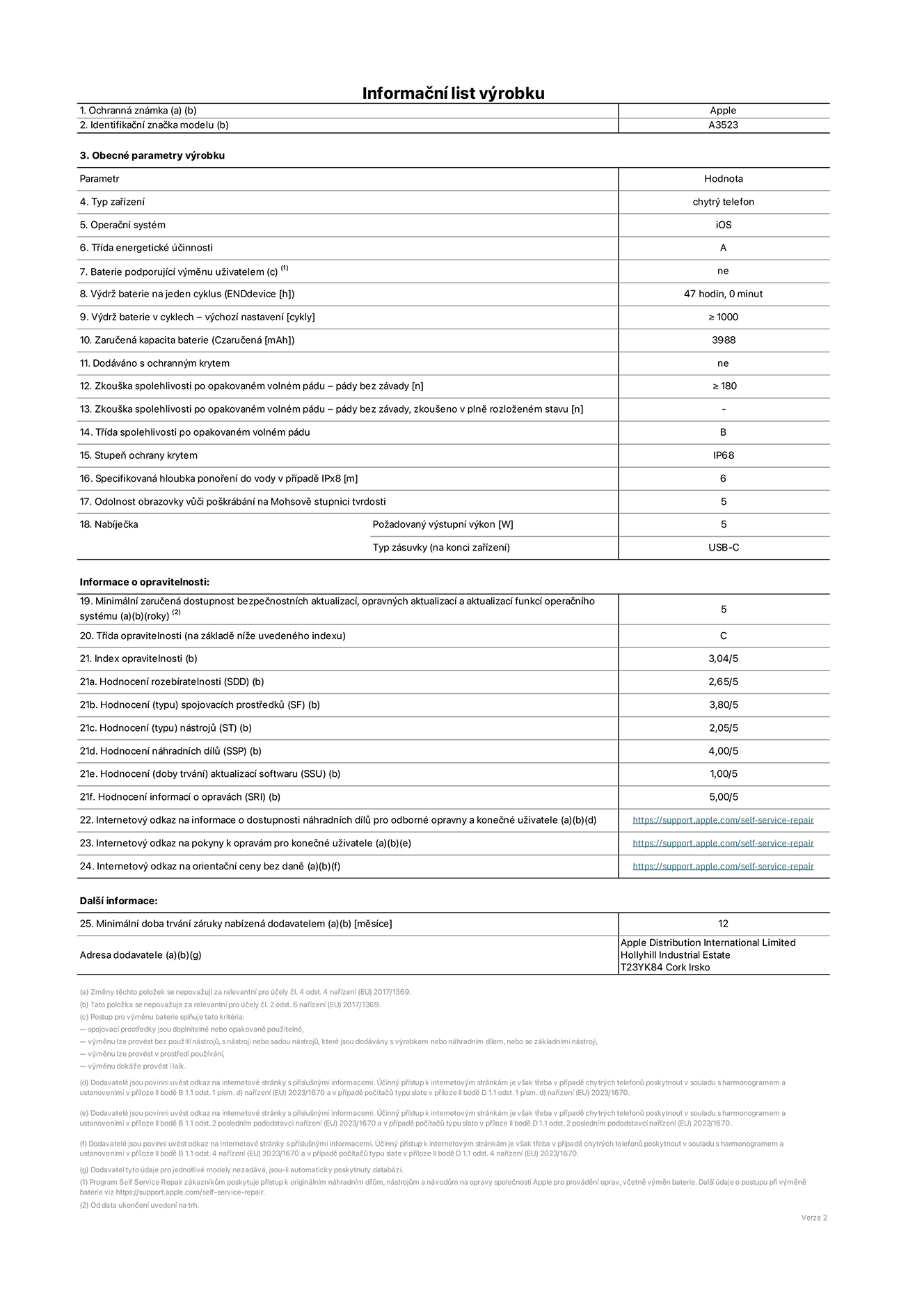 Informační list výrobku iPhone 17 Pro, model A3523. Dodala společnost Apple Distribution International Limited, Hollyhill Industrial Estate. Cork, Irsko T23 YK84. Typ zařízení: smartphone. Operační systém: iOS. Třída energetické účinnosti: A. Baterie vyměnitelná uživatelem: ne. Výdrž baterie na jeden cyklus: 47 hodin. Výdrž baterie v cyklech – výchozí nastavení: ≥ 1 000. Zaručená kapacita baterie: 4 252 mAh. Dodáváno s ochranným krytem: ne. Zkouška spolehlivosti po opakovaném volném pádu – pády bez závady: ≥ 180. Zkouška spolehlivosti po opakovaném volném pádu – pády bez závady, zkoušeno v plně rozloženém stavu: neuvádí se. Třída spolehlivosti po opakovaném volném pádu: B. Stupeň ochrany proti vniknutí prachu a vody: IP68. Specifikovaná hloubka ponoření do vody v případě IPx8: 6 metrů. Odolnost obrazovky vůči poškrábání na Mohsově stupnici tvrdosti: 5. Požadovaný výstupní výkon nabíječky: 5 W. Typ nabíjecí zásuvky (na konci zařízení): USB‑C. Minimální zaručená dostupnost bezpečnostních aktualizací, opravných aktualizací a aktualizací funkcí operačního systému: 5 let. Třída opravitelnosti: C. Index opravitelnosti: 3,04/5. Hodnocení rozebíratelnosti (SDD): 2,65/5. Hodnocení spojovacích prostředků: 3,80/5. Hodnocení nástrojů: 2,05/5. Hodnocení náhradních dílů: 4,00/5. Hodnocení aktualizací softwaru: 1,00/5. Hodnocení informací o opravách: 5,00/5. Internetový odkaz na informace o dostupnosti náhradních dílů pro odborné opravny a konečné uživatele: https://support.apple.com/self-service-repair. Internetový odkaz na pokyny k opravám pro konečné uživatele: https://support.apple.com/self-service-repair. Internetový odkaz na orientační ceny bez daně: https://support.apple.com/self-service-repair. Je nabízena obecná 12měsíční záruka.