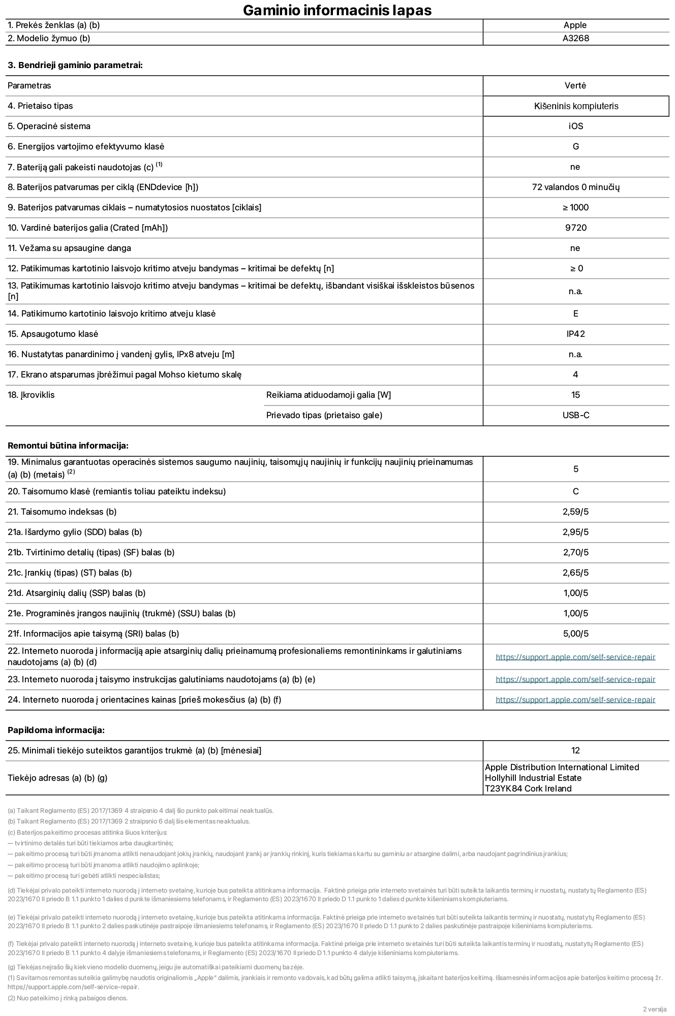 Gaminio informacinis lapas, 13 colių „iPad Air Wi-Fi“. Modelis A3268. Pateikė „Apple UK Ltd“, 100 New Bridge Street, Londonas EC4V 6JA. Prietaiso tipas: planšetinis kompiuteris. Operacinė sistema: „iOS“. Standartinio dinaminio diapazono energijos vartojimo efektyvumo klasė: G. Baterijos patvarumas: 72 valandos. Baterijos patvarumas ciklais: ≥ 1 000. Vardinė baterijos galia: 9 720 mAh. Patikimumo testas kartotinio laisvojo kritimo atveju – kritimai be defektų: ≥ 0. Patikimumo kartotinio laisvojo kritimo atveju klasė: E. Apsaugotumo klasė: IP42. Ekrano atsparumas įbrėžimui pagal Mohso kietumo skalę: 4. Įkroviklio reikiama atiduodamoji galia: 15 W. Įkroviklio prievado tipas: USB-C. Minimalus garantuotas operacinės sistemos saugumo naujinių, taisomųjų naujinių ir funkcijų naujinių prieinamumas: 5 metai. Taisomumo klasė: C. Taisomumo indeksas: 2,59/5. Išardymo gylio balas: 2,95/5. Tvirtinimo detalių (tipo) balas: 2,70/5. Įrankių balas: 2,65/5. Atsarginių dalių balas: 1,00/5. Programinės įrangos naujinių balas: 1,00/5. Programinės įrangos naujinių balas: 1,00/5. Informacijos apie taisymą balas: 5,00/5. Interneto nuoroda į informaciją apie atsarginių dalių prieinamumą profesionaliems remontininkams ir galutiniams naudotojams: https://support.apple.com/self-service-repair. Interneto nuoroda į taisymo instrukcijas galutiniams naudotojams: https://support.apple.com/self-service-repair. Nuoroda į orientacines kainas prieš mokesčius: https://support.apple.com/self-service-repair. Siūloma 12 mėnesių bendroji garantija.