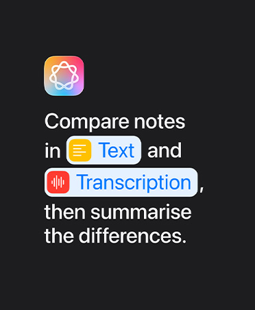 Apple Intelligence icon and text prompt: 'Compare notes in Text and Transcription then summarise the differences'